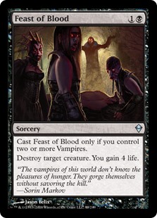Feast of Blood
 Cast this spell only if you control two or more Vampires.
Destroy target creature. You gain 4 life.